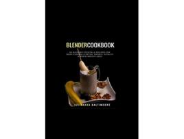 Livro Blender Cookbook 60 Blender Cocktails Recipes For Body Cleanse Detox Energy Vitality Rapid Weight Loss de Juliana Baltimoore (Inglês)