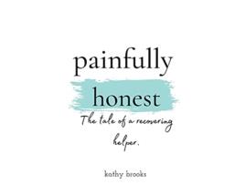 Livro painfully honest The Tale of a Recovering Helper de Kathy Brooks (Inglês)