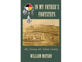 Livro In My Fathers Footsteps My Journey into Lakota Country de William Matson (Inglês)