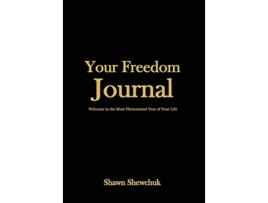 Livro Your Freedom Journal Welcome to the Most Phenomenal Year of Your Life de Shawn Shewchuk (Inglês - Capa Dura)