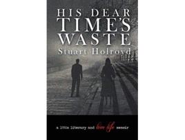 Livro His Dear Times Waste de Stuart Holroyd (Inglês)