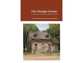 Livro The Munger House A History of Wichitas Oldest House de Keith Wondra James Vannurden (Inglês)