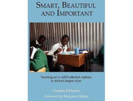 Livro SMART BEAUTIFUL AND IMPORTANT Teaching art to AIDSaffected orphans in Africas largest slum de Charles DeSantis (Inglês)