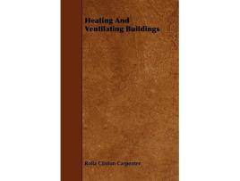 Livro Heating And Ventilating Buildings de Rolla Clinton Carpenter (Inglês)