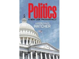 Livro Politics A New Look Presidentially de Aaron David Hatcher (Inglês)