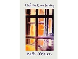 Livro I Left the Room Burning de Beth OBrien (Inglês)