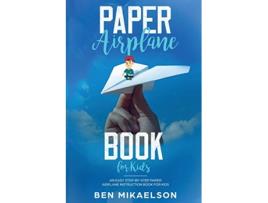 Livro Paper Airplane Book For Kids An Easy StepByStep Paper Airplane Instruction Book For Kids de Ben Mikaelson (Inglês)