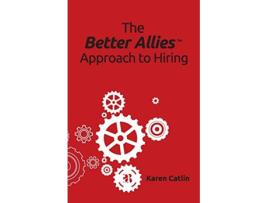 Livro The Better Allies Approach to Hiring de Karen Catlin (Inglês)