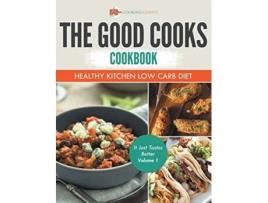 Livro The Good Cooks Cookbook Healthy Kitchen Low Carb Diet It Just Tastes Better Volume 1 de Cooking Genius (Inglês)
