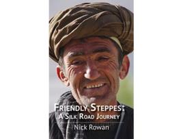 Livro Friendly Steppes A Silk Road Journey de Nick Rowan (Inglês)
