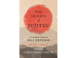 Livro The Secrets of Jujitsu A Complete Course in Self Defense Book Three de Allan Corstorphin Smith (Inglês)