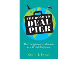 Livro The Road to Deal Pier The Undiplomatic Memoirs of a British Diplomat de Kevin J Lynch (Inglês)