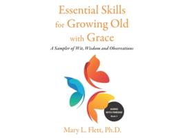 Livro Essential Skills for Growing Old with Grace A Sampler of Wit Wisdom and Observations Aging with Finesse de Mary L Flett PhD (Inglês)