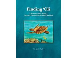 Livro Finding Oli A True Love Story About A Critically Endangered Hawksbill Sea Turtle de Marjorie Tyler (Inglês)