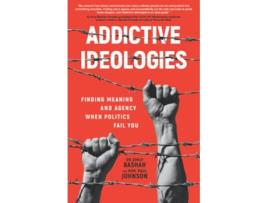 Livro Addictive Ideologies Finding Meaning and Agency When Politics Fail You de Dr Emily Bashah e Hon Paul Johnson (Inglês)