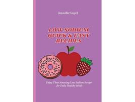 Livro Low Sodium Quick Easy Recipes Enjoy These Amazing Low Sodium Recipes for Daily Healthy Meals de Jennifer Loyel (Inglês)