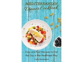 Livro Mediterranean Dinner Cookbook Easy and fast recipes to end the day in the Healthiest way de Carlo Montesanti (Inglês)