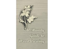 Livro A Handy Guide to Wood Carving de Anon (Inglês)