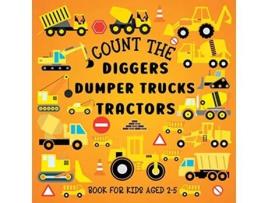 Livro Count The Diggers Dumper Trucks Tractors Book For Kids Aged 25 de Lily Hoffman (Inglês)