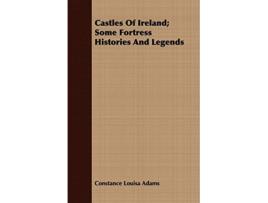 Livro Castles Of Ireland Some Fortress Histories And Legends de Constance Louisa Adams (Inglês)