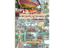 Livro Mazar Adventure Sylhet and Beyond Over 340 sites visited de Mayar Akash (Inglês)