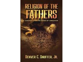Livro Religion Of The Fathers Context For The Book Of Abraham paperback Or Softback de Denver C Snuffer (Inglês)