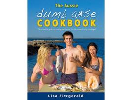 Livro The Aussie Dumb Ase Cookbook The essential guide to cooking and survival for the domestically challenged de Lisa Fitzgerald (Inglês)