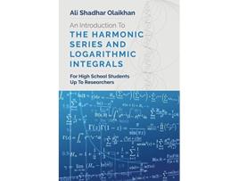 Livro An Introduction To The Harmonic Series And Logarithmic Integrals For High School Students Up To Researchers de Ali Shadhar Olaikhan (Inglês)