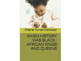 Livro WHEN HISTORY WAS BLACK AFRICAN KINGS AND QUEENS de Cherrel TurnerCallwood Cherrel TurnerCallwood (Inglês)