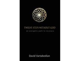 Livro Twelve Steps Without God An Energetic Path to Recovery de David Vartabedian (Inglês)