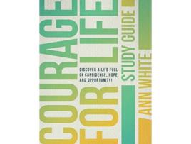 Livro Courage For Life Study Guide Discover a life full of confidence hope and opportunity de Ann White (Inglês)