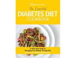 Livro The Essential Diabetes Diet Cookbook A Quick Start Guide To Managing Your Diabetes Through Diet de Quick Start Guides (Inglês)