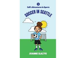 Livro Calis Adventures in Sports Soccer in Seattle de Joanne Slazyk (Inglês)