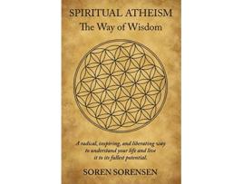 Livro Spiritual Atheism The Way of Wisdom de Soren Sorensen (Inglês)