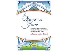 Livro The Miracle Years What I Learned about God Miracles Life the Paranormal and Why We Are Here de Norma Locker (Inglês)