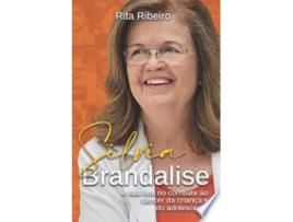 Livro SILVIA BRANDALISE E SUA LUTA NO COMBATE AO CÃNCER DA CRIANÇA E DO ADOLESCENTE de RIBEIRO, RITA (Português do Brasil)