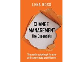 Livro Change Management The Essentials The modern playbook for new and experienced practitioners de Lena Ross (Inglês)