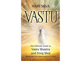 Livro Vastu The Ultimate Guide to Vastu Shastra and Feng Shui Remedies for Harmonious Living de Mari Silva (Inglês)