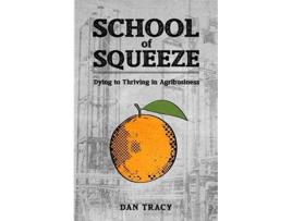 Livro School of Squeeze Dying to Thriving in Agribusiness de Dan Tracy (Inglês)