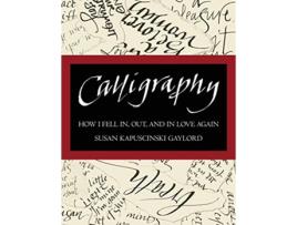 Livro Calligraphy How I Fell In Out and In Love Again de Susan Kapuscinski Gaylord (Inglês)