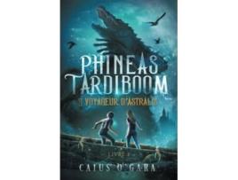 Livro Phineas Tardiboom et le voyageur dAstralis Livre 1 French Edition de Caius O'Gara (Francês)