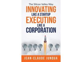 Livro Innovating Like A Startup Executing Like A Corporation de Jean-Claude Junqua (Inglês - Capa Dura)