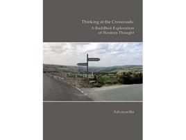 Livro Thinking at the crossroads A Buddhist exploration of western thought de Advayacitta (Inglês)
