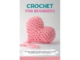 Livro Crochet for Beginners The Most Complete Step by Step Guide to Learn the Basics and Get Started Quickly de Penelope Cole (Inglês)