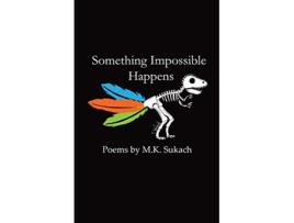 Livro Something Impossible Happens de MK Sukach (Inglês)
