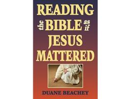 Livro Reading the Bible as If Jesus Mattered de Duane Beachey (Inglês)