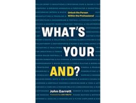 Livro What’s Your “And” Unlock the Person Within the Professional de John Garrett (Inglês)