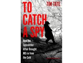 Livro To Catch a Spy de Tim Tate (Inglês - Capa Dura)