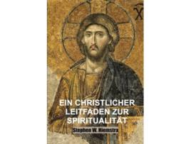 Livro Ein Christlicher Leitfaden zur Spiritualität Grundlagen für Jünger German Edition de Stephen W Hiemstra Stephen W Hiemstra (Alemão)