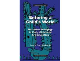 Livro Entering a Childs World Narrative Pedagogy in Early Childhood Art Education de Pamela Grace Krakowski (Inglês)